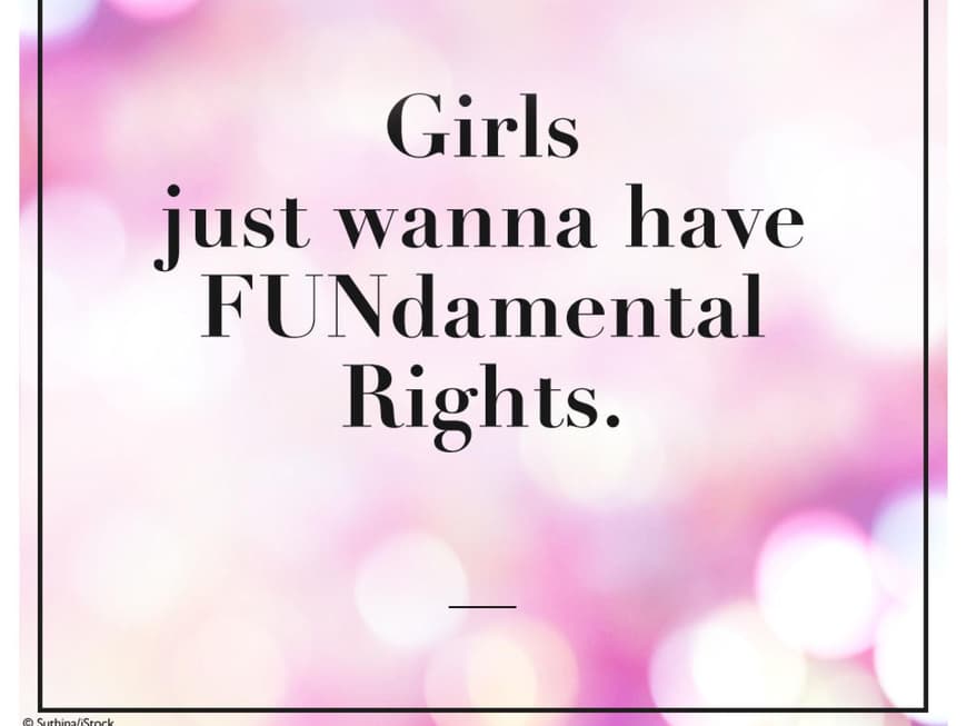 Girls just wanna have Fundamental Rights