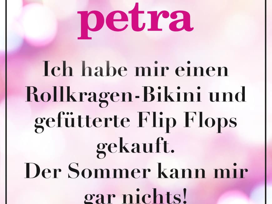 Ich habe mir einen Rollkragen-Bikini und gefütterte Flip Flops gekauft. Der Sommer kann mir gar nichts!