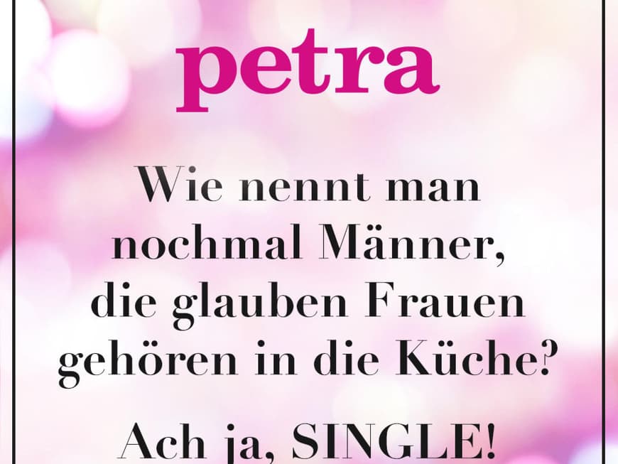 Wie nennt man nochmal Männer, die glauben Frauen gehören in die Küche? Ach ja, SINGLE!